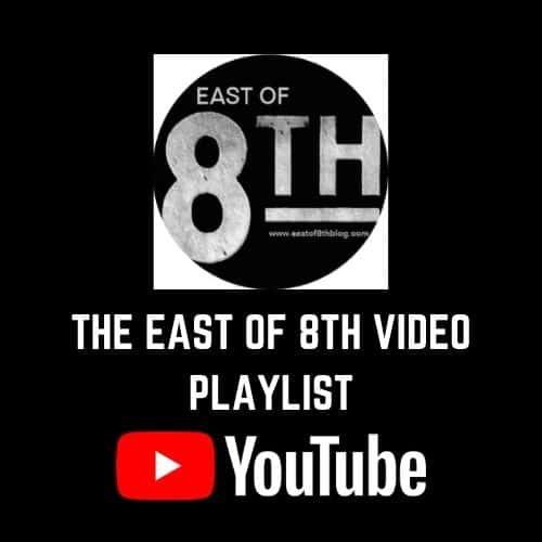 Click to Go To The East of 8th YouTube Playlist