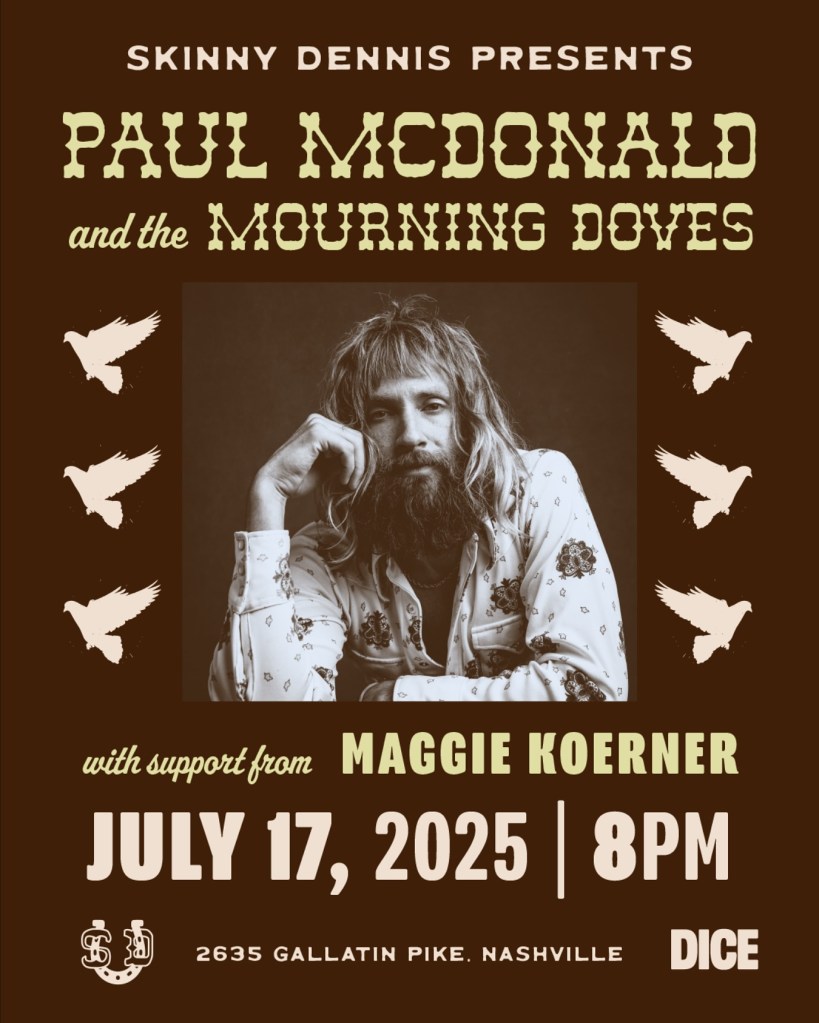 Paul McDonald Album release concert poster for show at Skinny Dennis in Nashville Tennessee featuring Paul McDonald's image and the date of the concert July 17, 2025